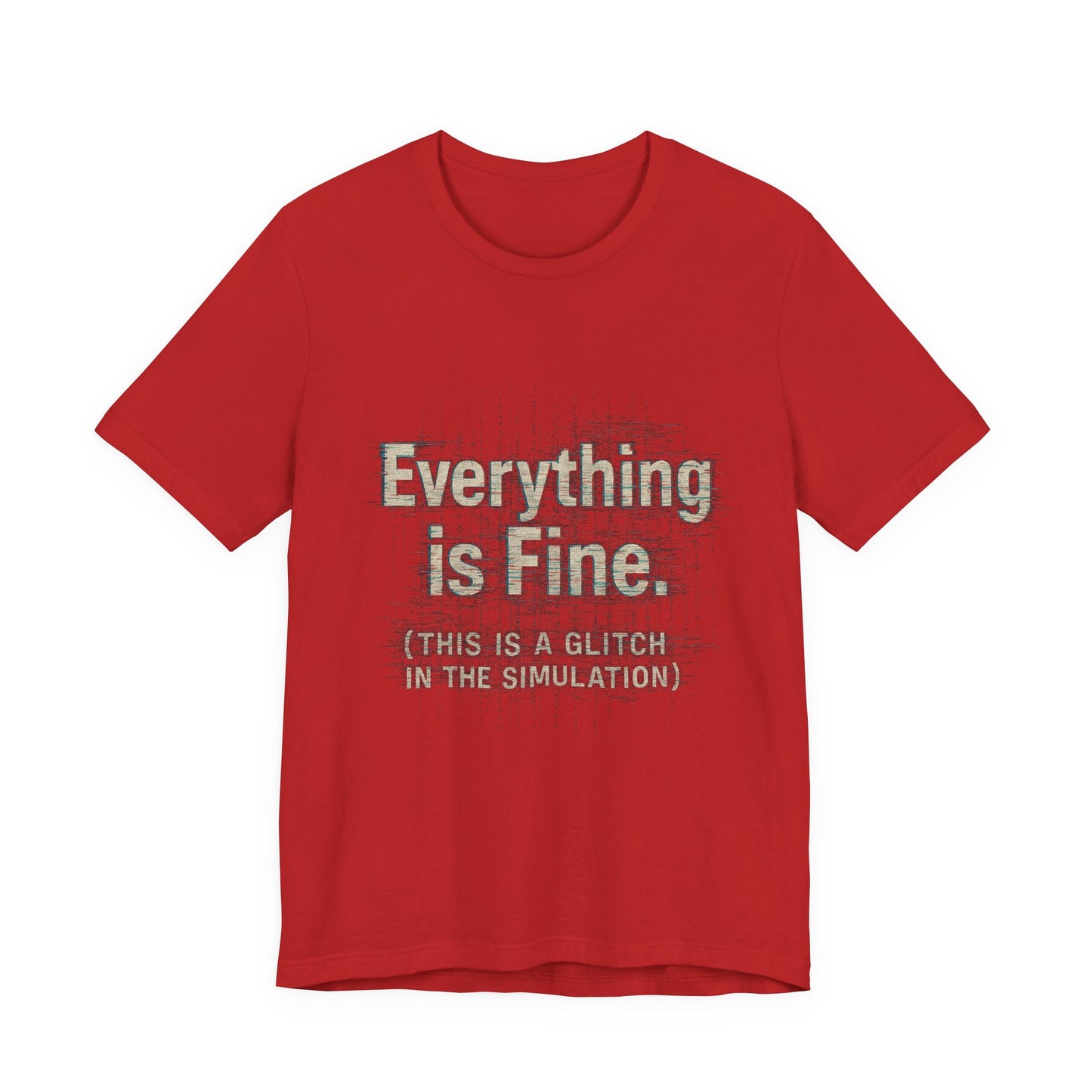 Everything is Fine (Simulation Glitch) Glitch Tee, Unisex Short Sleeve Shirt, Casual Wear, Fun Gift, Summer Outfit, Festival Attire
