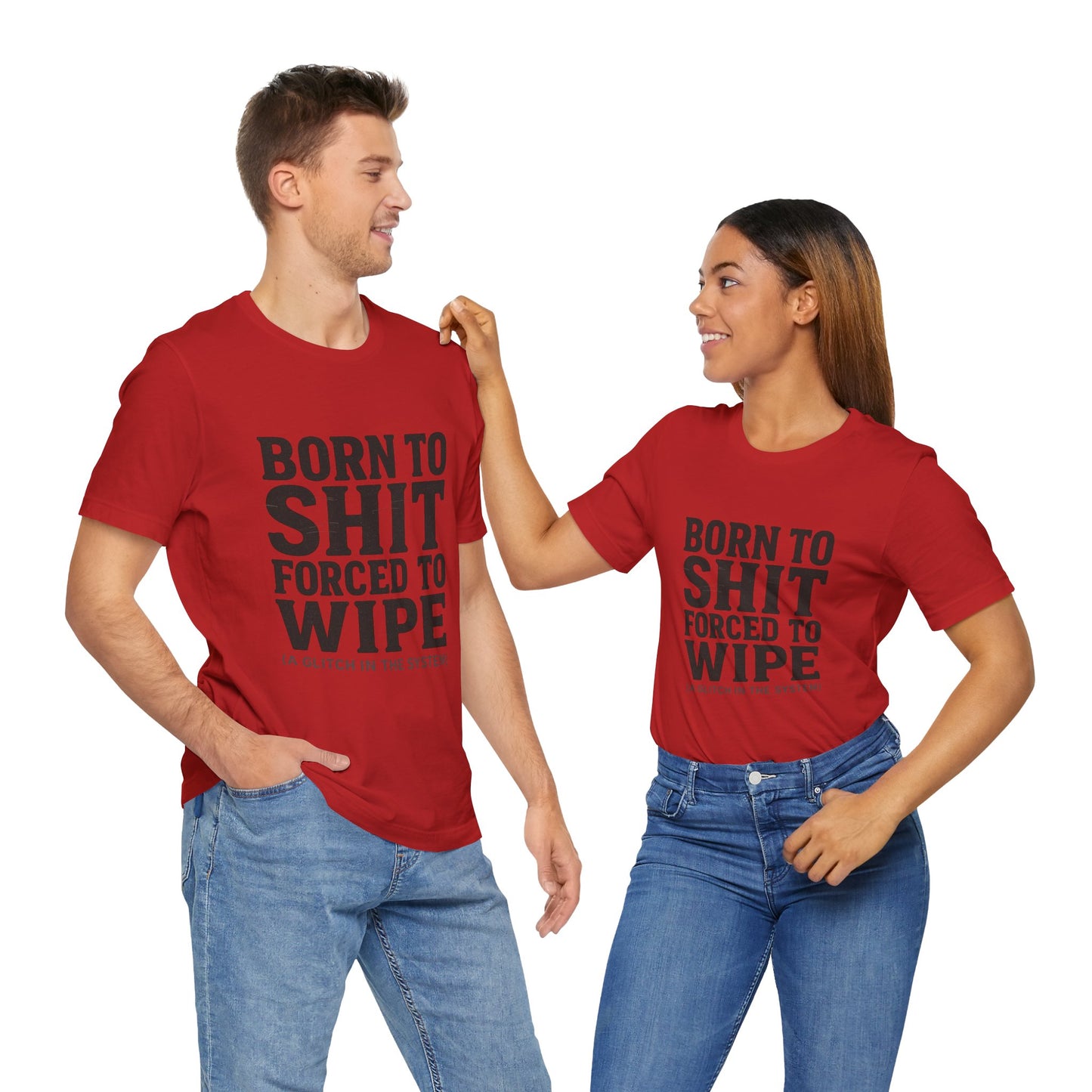 Jersey Tee Born to Shit Forced to Wipe Meme Shirt