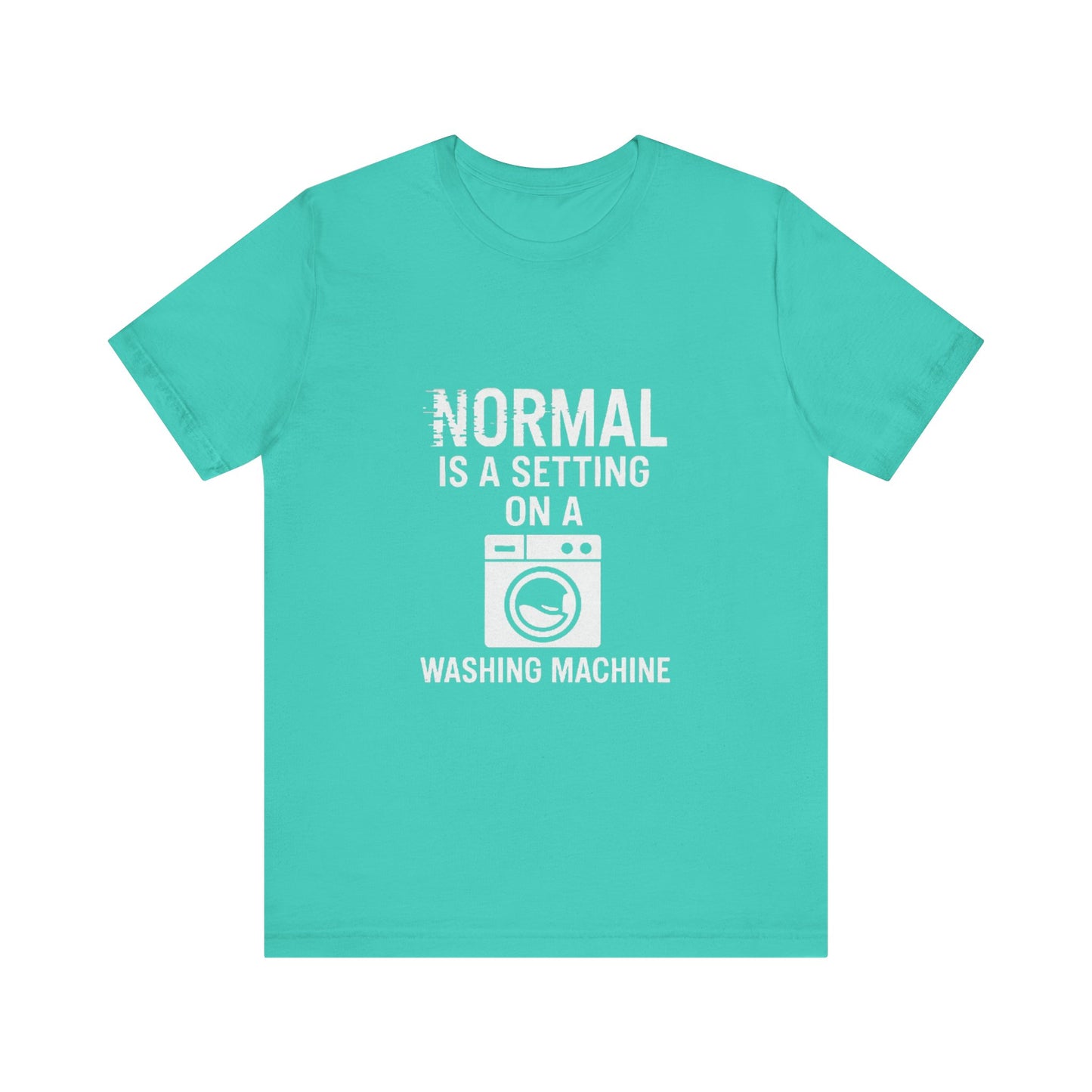Sarcastic Tee - Normal is a Setting on a Washing Machine
