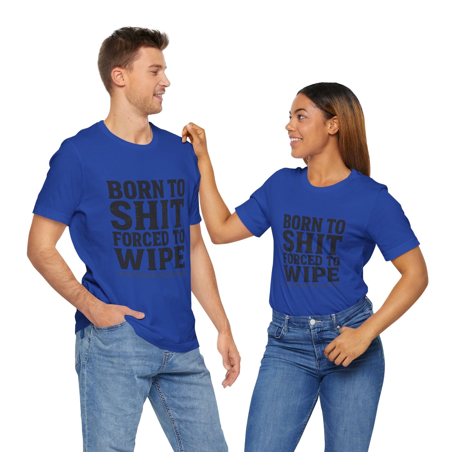 Jersey Tee Born to Shit Forced to Wipe Meme Shirt
