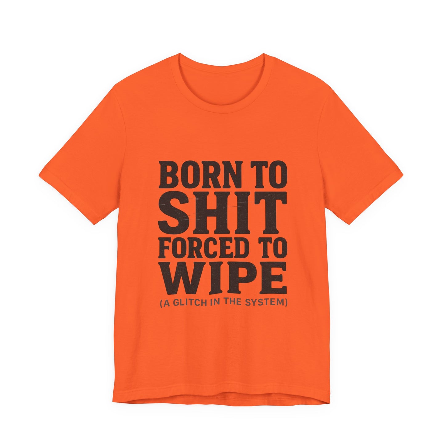 Jersey Tee Born to Shit Forced to Wipe Meme Shirt