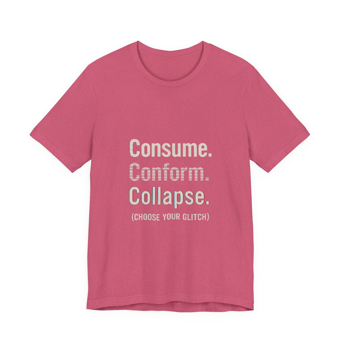 Consume. Conform. Collapse. Graphic Tee for Free Thinkers, Cool Summer Apparel, Unique Gift for Rebels, Casual Streetwear, Social Commentary Shirt