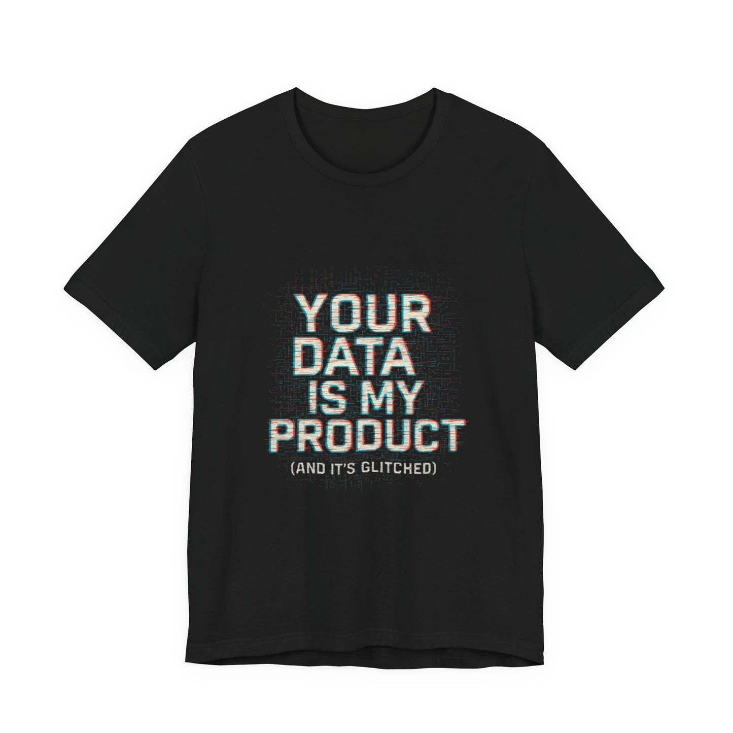 Your Data Is My Product (Glitched) Tee, Funny T-Shirt, Tech Lover Gift, Geeky Apparel, Unisex Jersey Shirt, Quirky Casual Wear