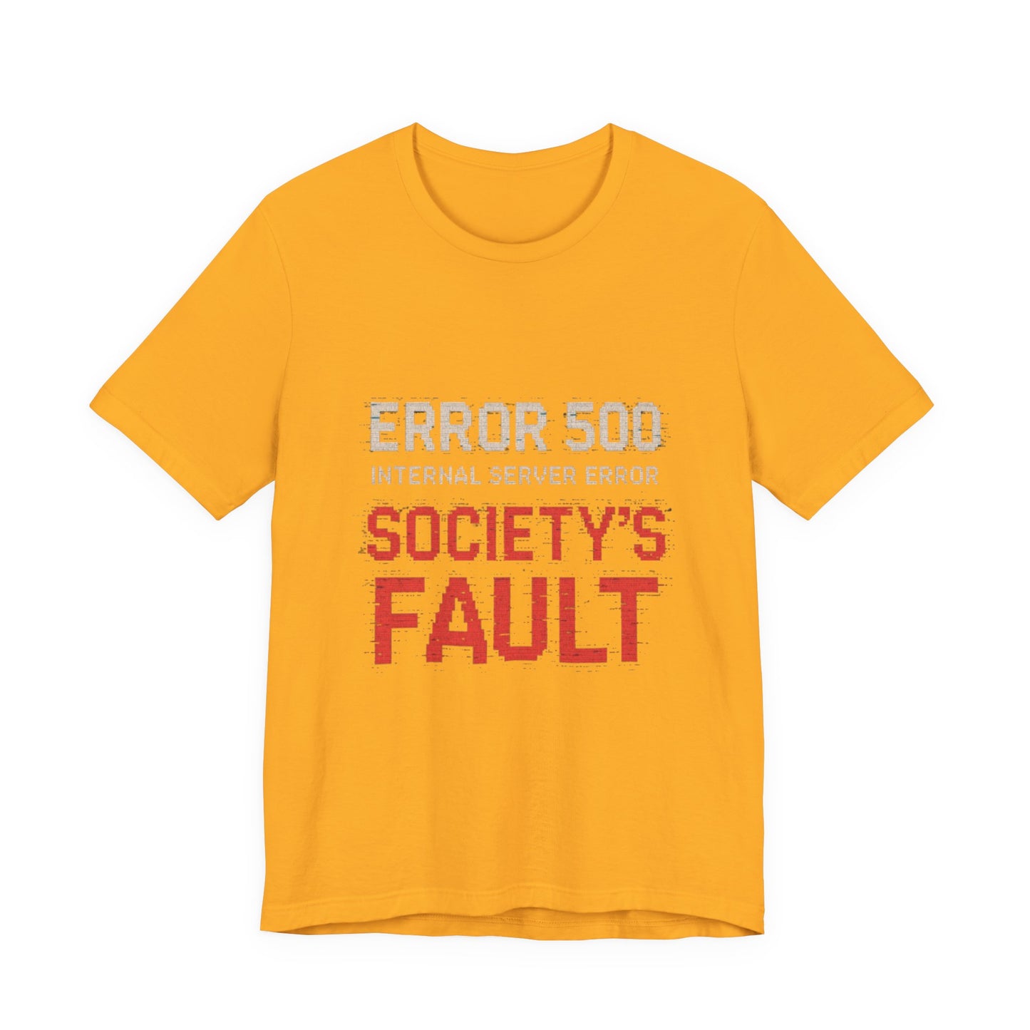 Short Sleeve Tee - Error 500 Society's Fault Tech Reference T-Shirt
