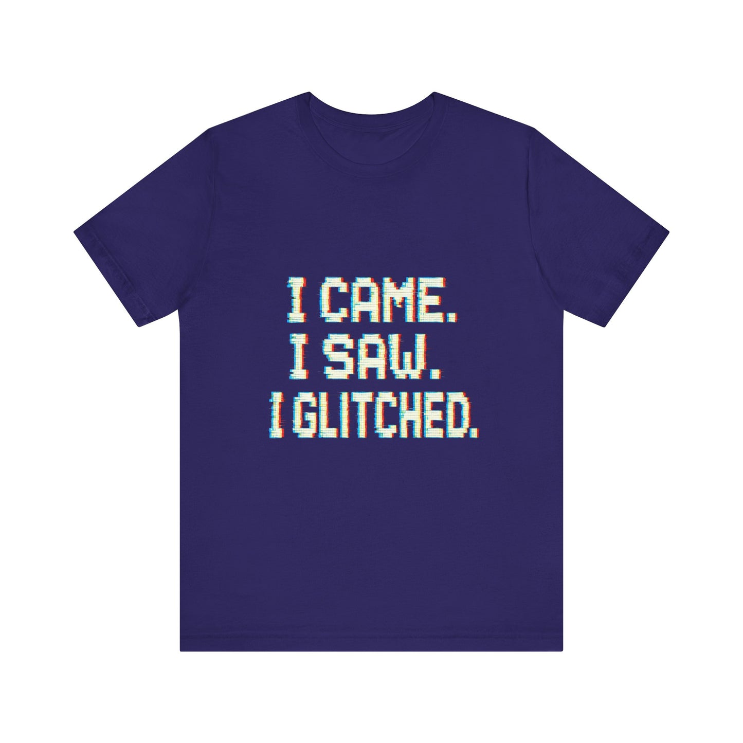 Glitch Pixel Unisex Tee - 'I Came I Saw I Glitched'