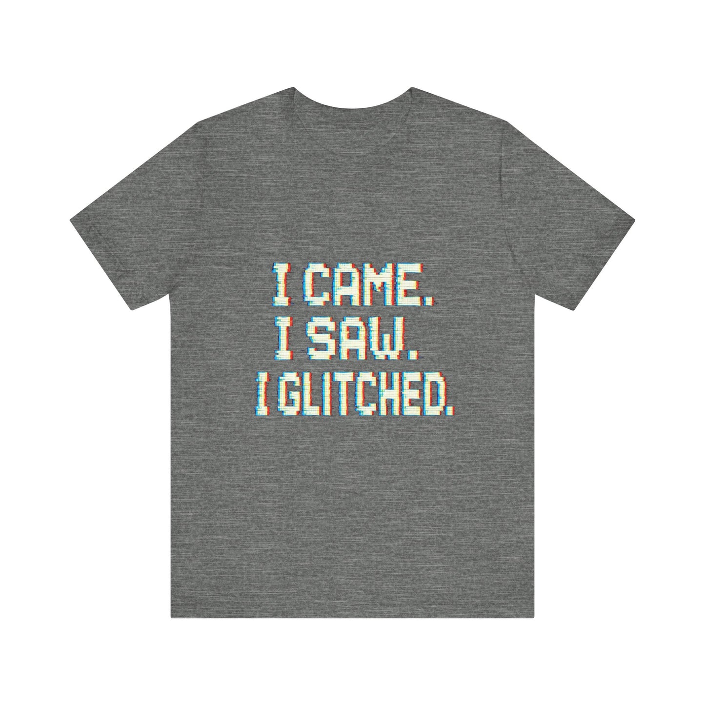 Glitch Pixel Unisex Tee - 'I Came I Saw I Glitched'