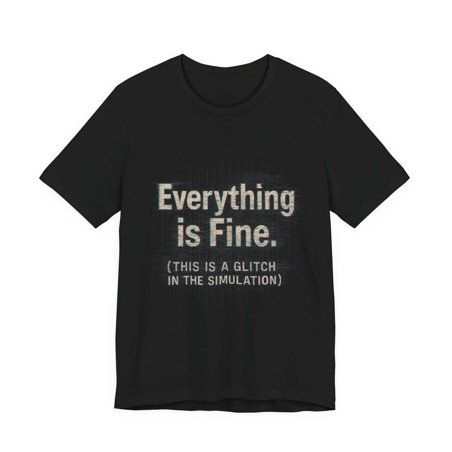 Everything is Fine (Simulation Glitch) Glitch Tee, Unisex Short Sleeve Shirt, Casual Wear, Fun Gift, Summer Outfit, Festival Attire