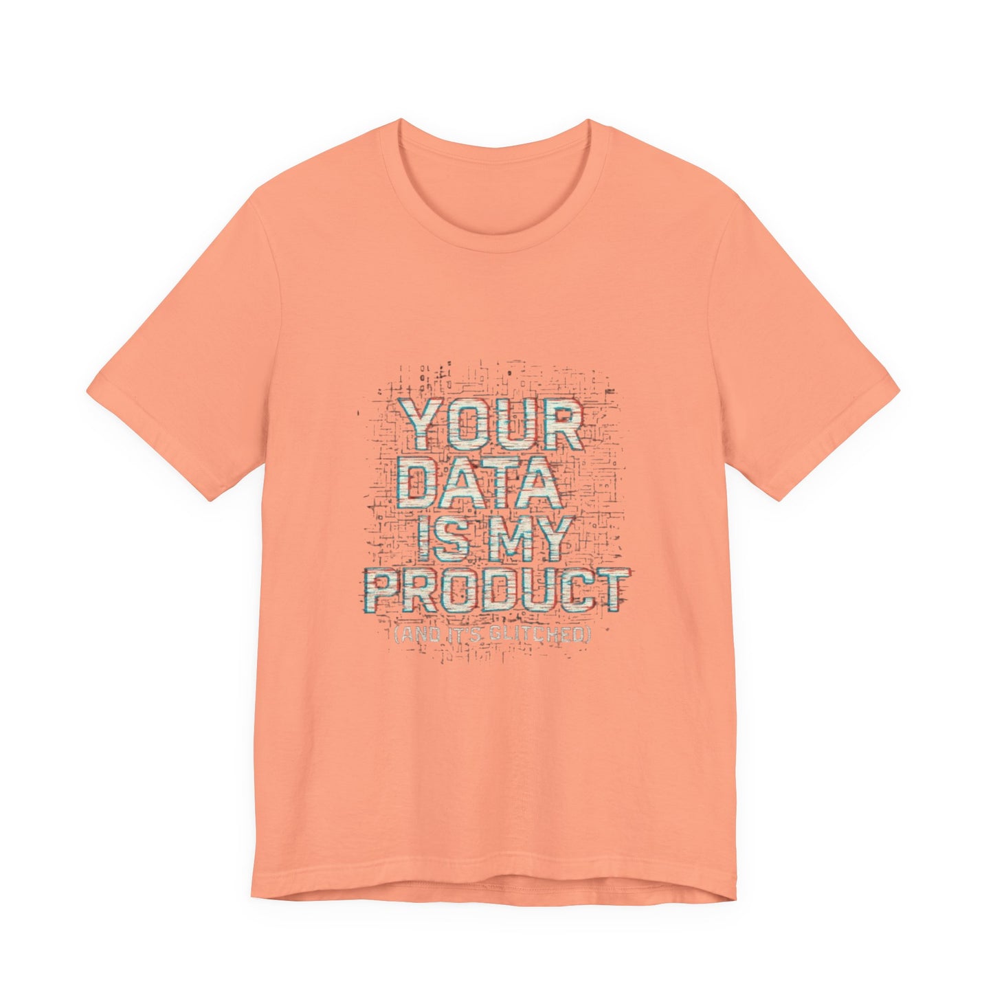 Your Data Is My Product (Glitched) Tee, Funny T-Shirt, Tech Lover Gift, Geeky Apparel, Unisex Jersey Shirt, Quirky Casual Wear
