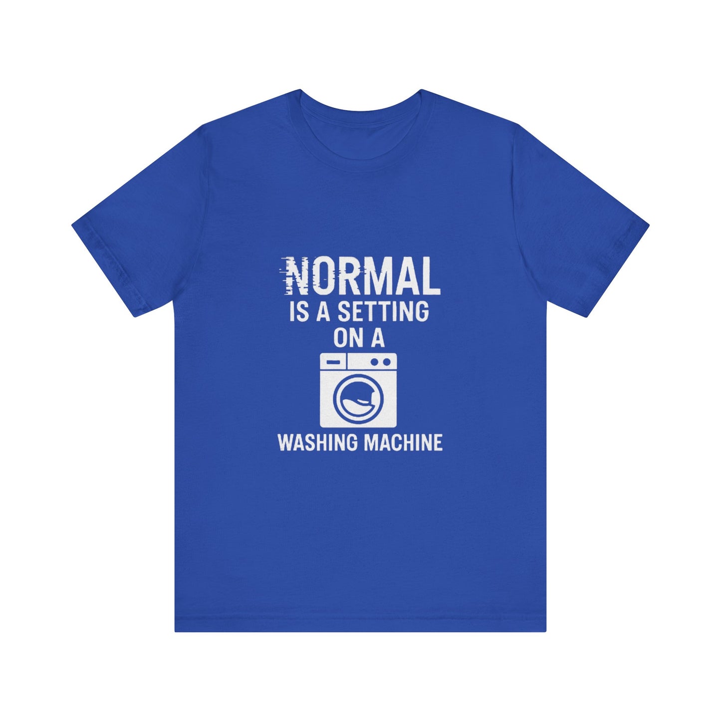 Sarcastic Tee - Normal is a Setting on a Washing Machine