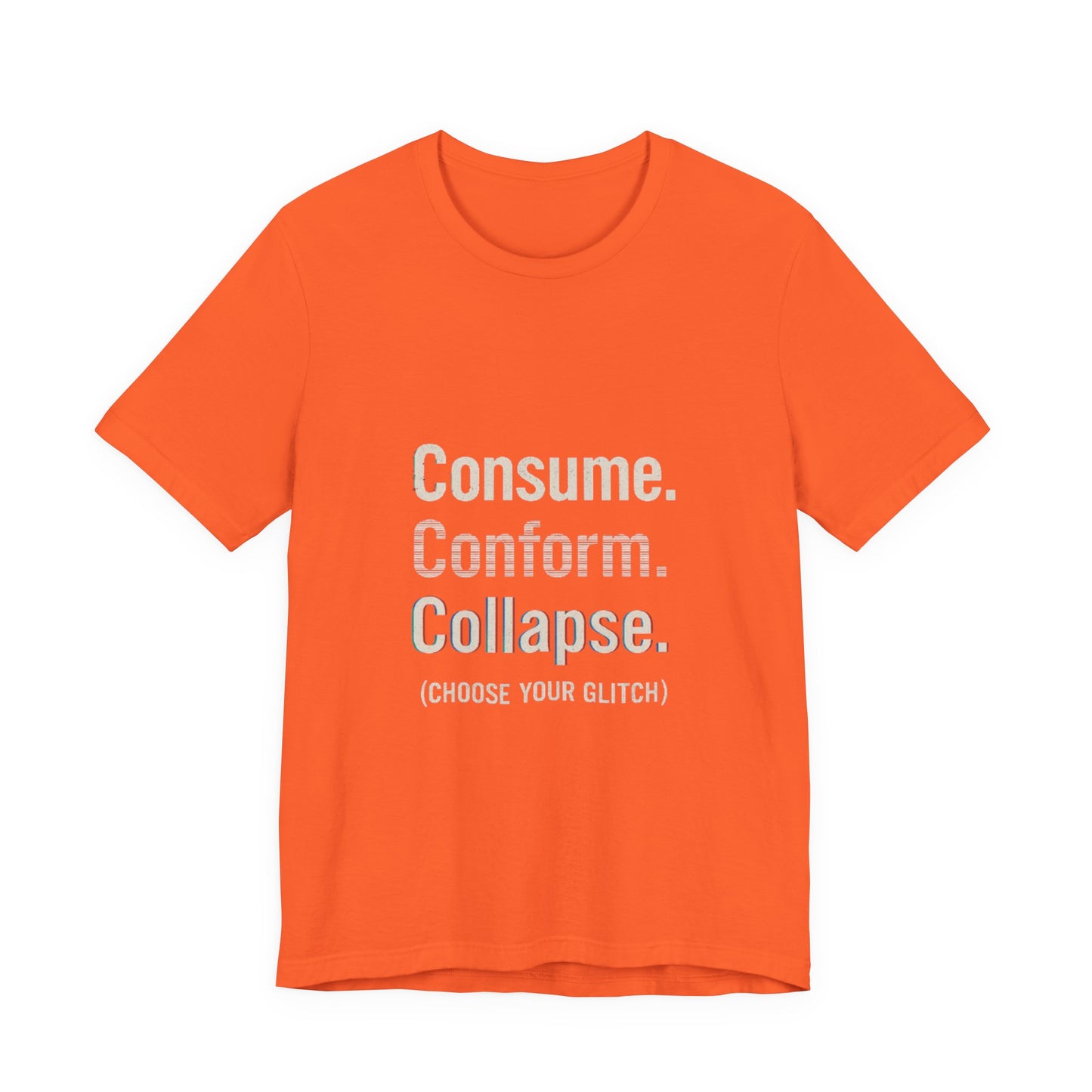 Consume. Conform. Collapse. Graphic Tee for Free Thinkers, Cool Summer Apparel, Unique Gift for Rebels, Casual Streetwear, Social Commentary Shirt