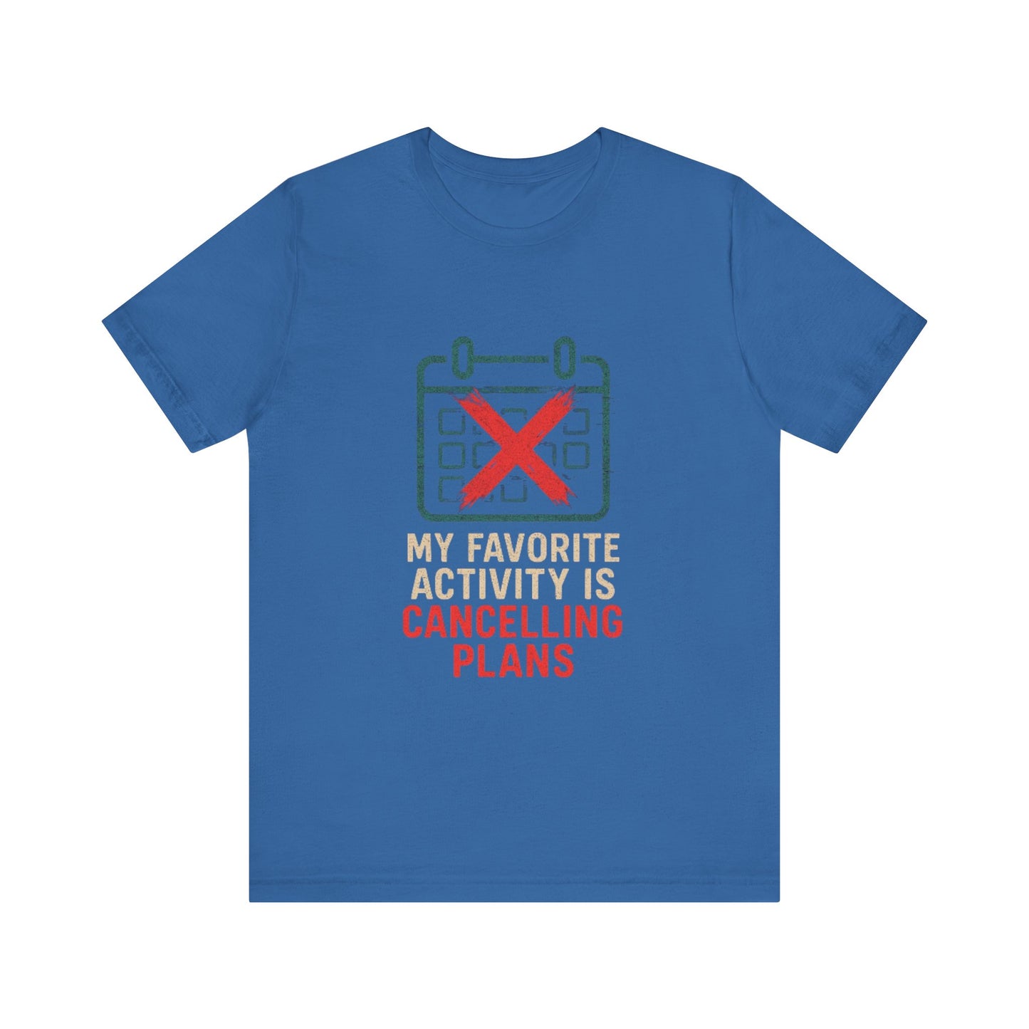 Graphic Tee - My Favorite Activity is Cancelling Plans - Homebody Shirt, Unisex T-Shirt.
