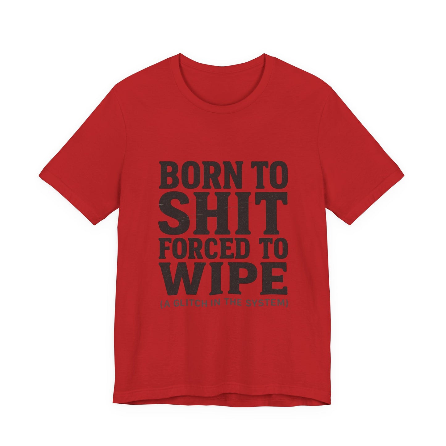 Jersey Tee Born to Shit Forced to Wipe Meme Shirt