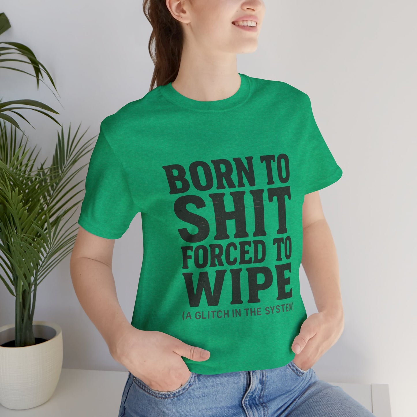 Jersey Tee Born to Shit Forced to Wipe Meme Shirt