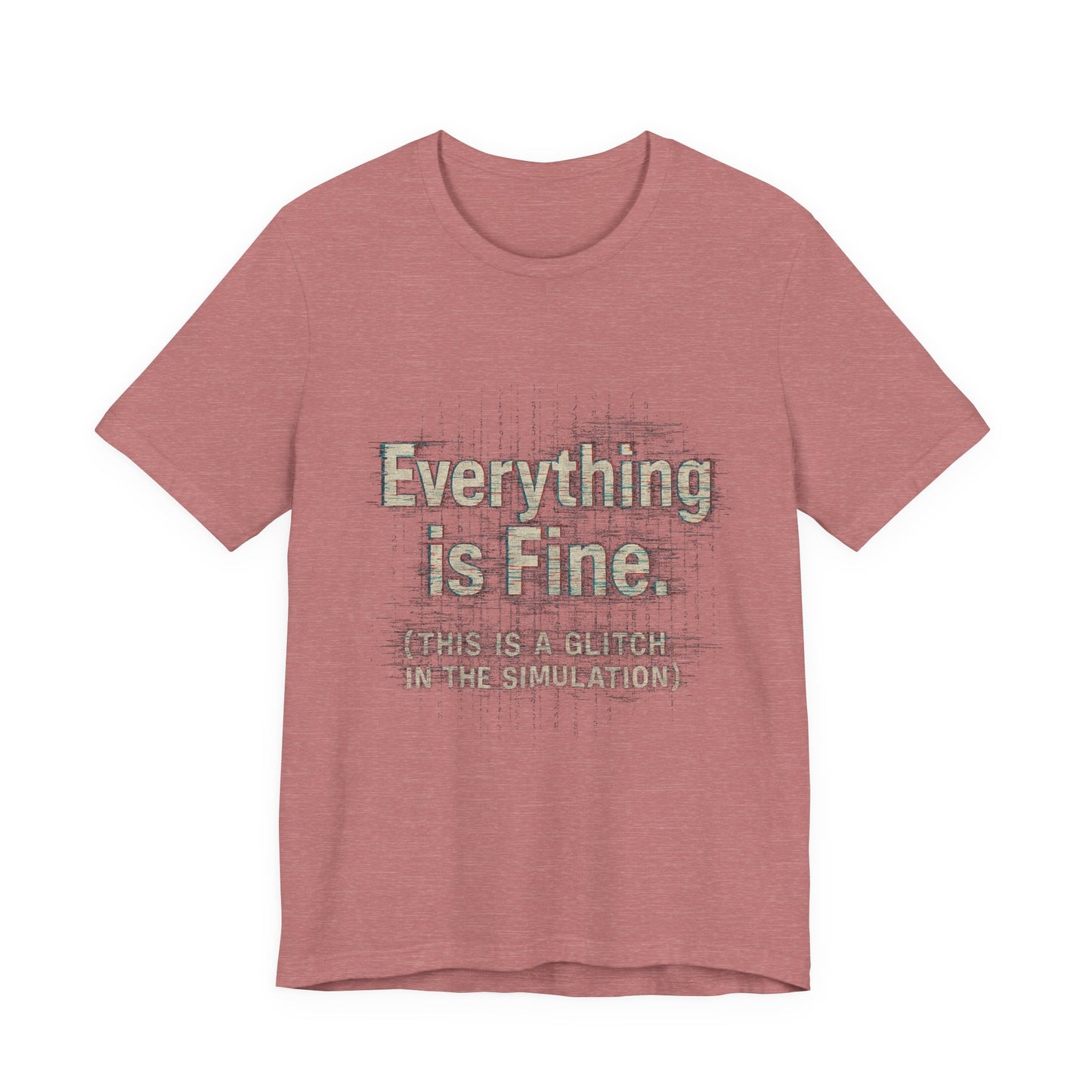 Everything is Fine (Simulation Glitch) Glitch Tee, Unisex Short Sleeve Shirt, Casual Wear, Fun Gift, Summer Outfit, Festival Attire