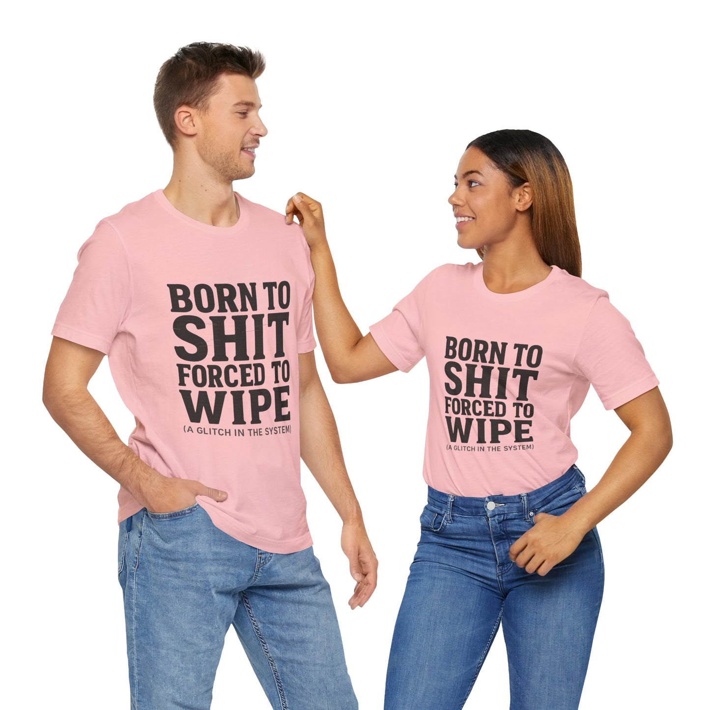 Jersey Tee Born to Shit Forced to Wipe Meme Shirt