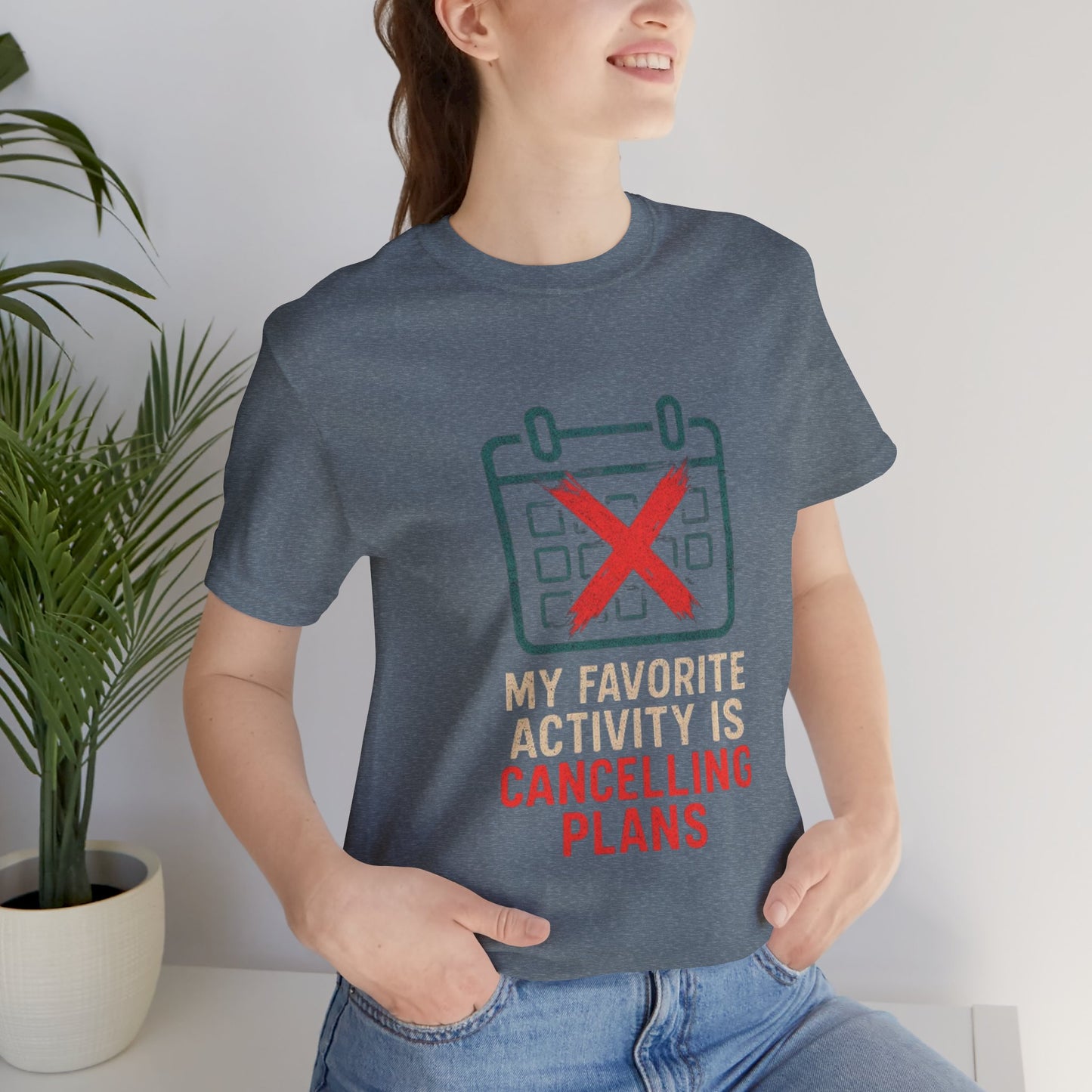 Graphic Tee - My Favorite Activity is Cancelling Plans - Homebody Shirt, Unisex T-Shirt.