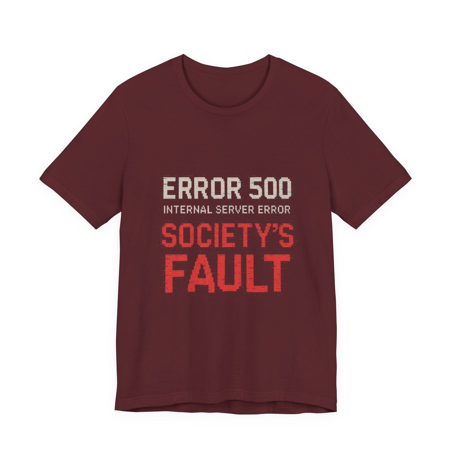 Short Sleeve Tee - Error 500 Society's Fault Tech Reference T-Shirt
