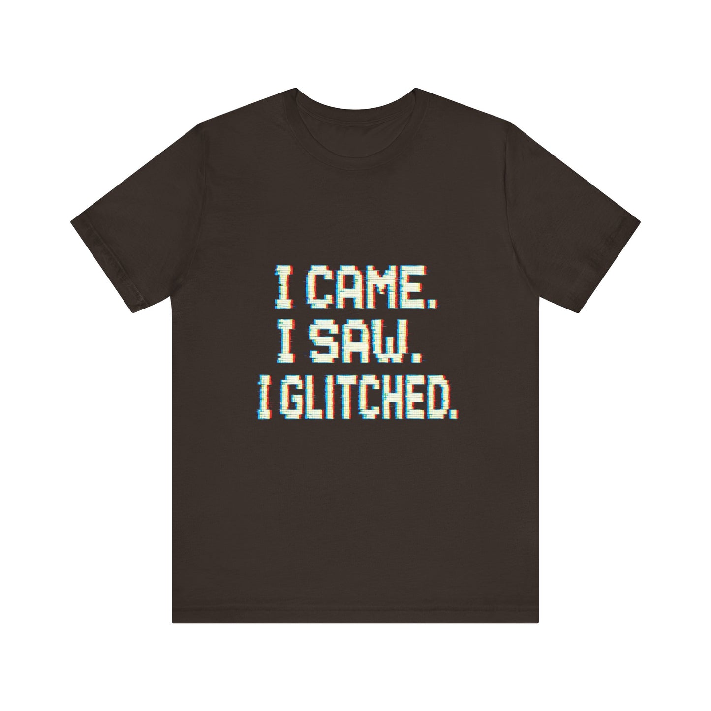 Glitch Pixel Unisex Tee - 'I Came I Saw I Glitched'