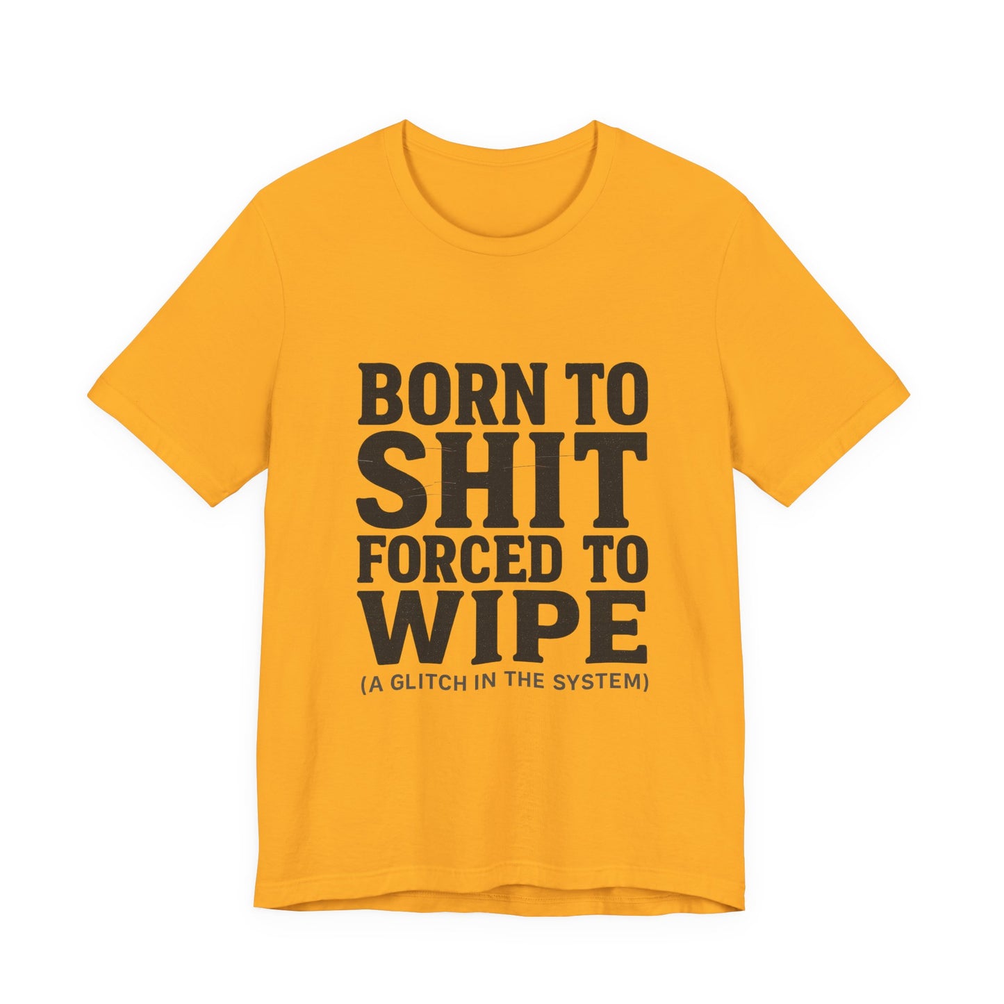 Jersey Tee Born to Shit Forced to Wipe Meme Shirt