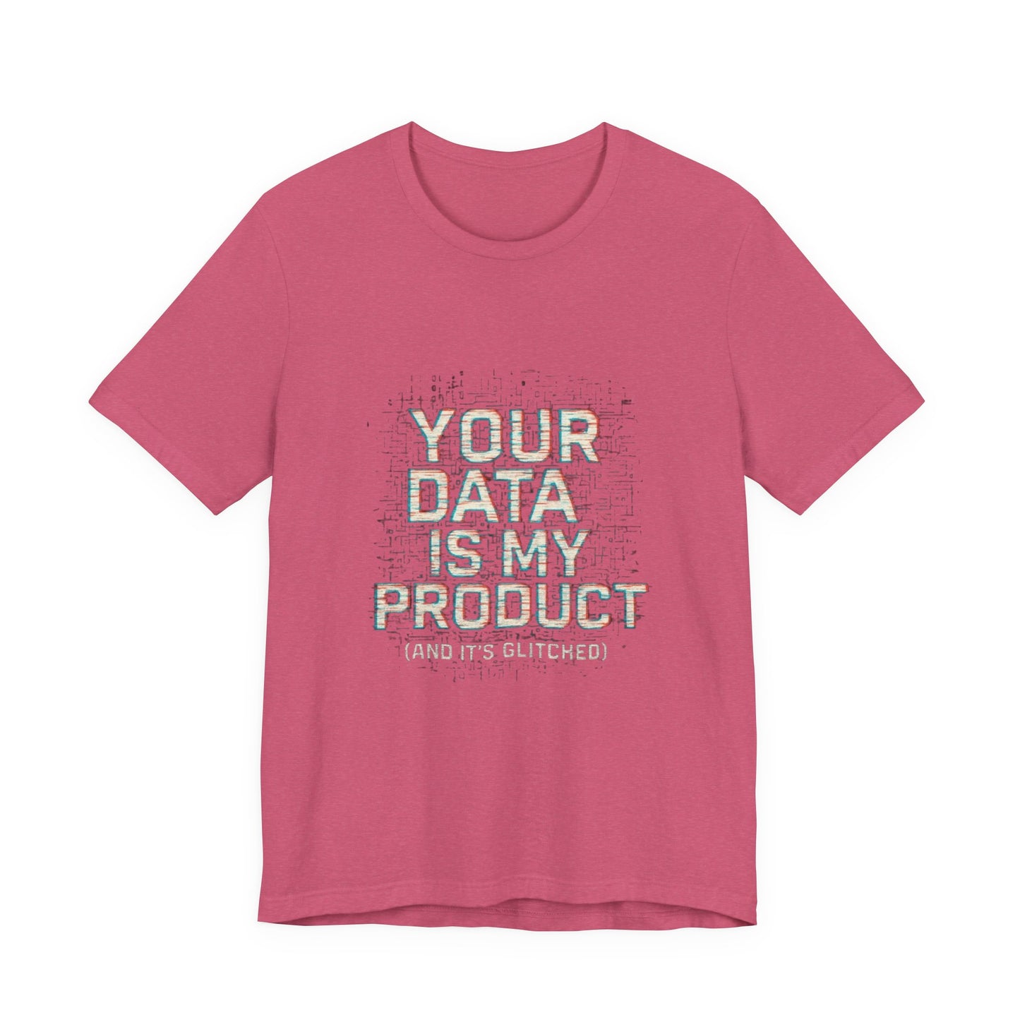 Your Data Is My Product (Glitched) Tee, Funny T-Shirt, Tech Lover Gift, Geeky Apparel, Unisex Jersey Shirt, Quirky Casual Wear