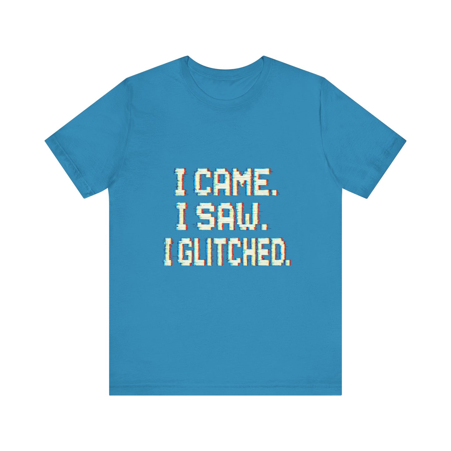 Glitch Pixel Unisex Tee - 'I Came I Saw I Glitched'