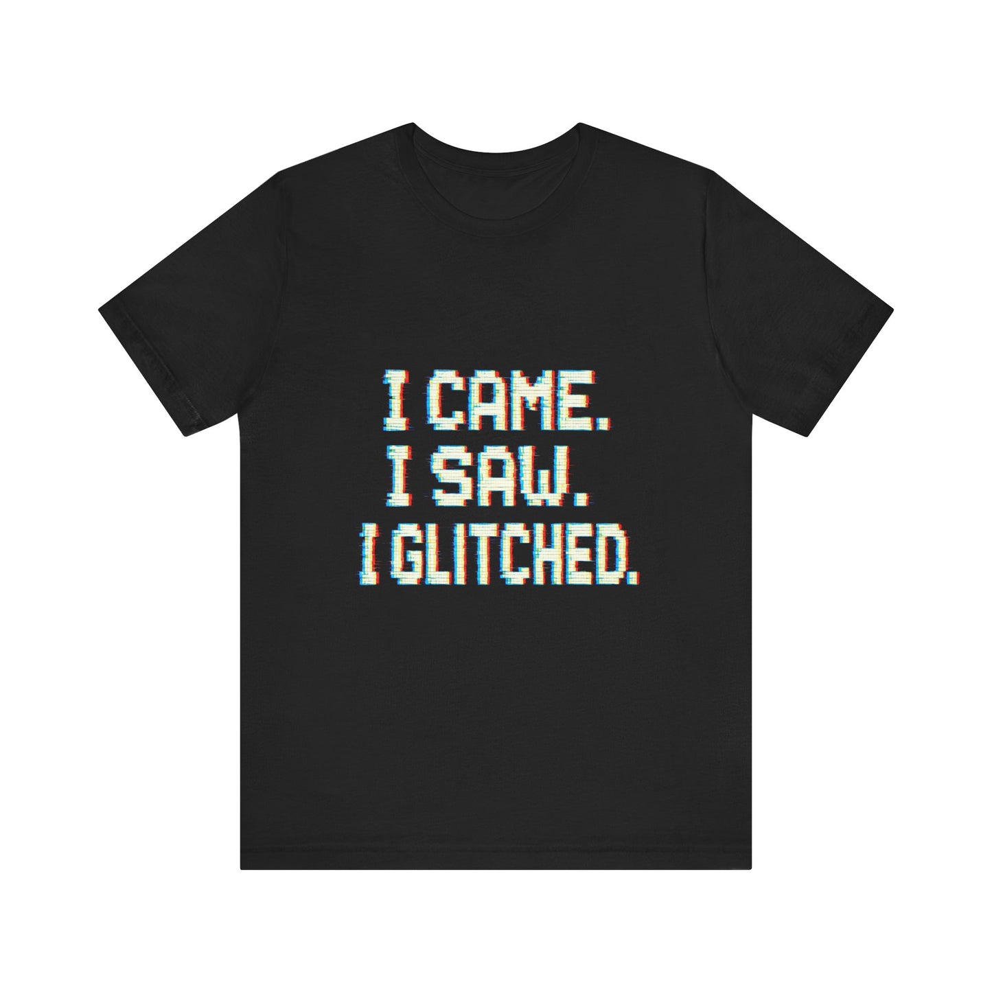 Glitch Pixel Unisex Tee - 'I Came I Saw I Glitched'