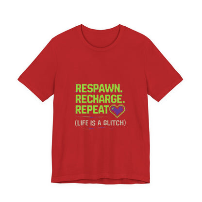 Respawn. Recharge. Glitch. Gaming Life Tee - Respawn Recharge Repeat, Gamer Shirt, Unisex T-Shirt, Gift for Gamers, Video Game Apparel