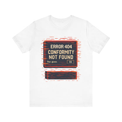 ERROR 404 Conformity Not Found Unisex Tee, Trendy Graphic Shirt, Casual Wear, Gift for Techies, Humor T-Shirt