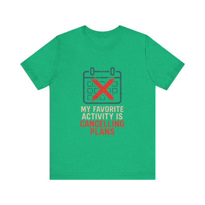 Graphic Tee - My Favorite Activity is Cancelling Plans - Homebody Shirt, Unisex T-Shirt.