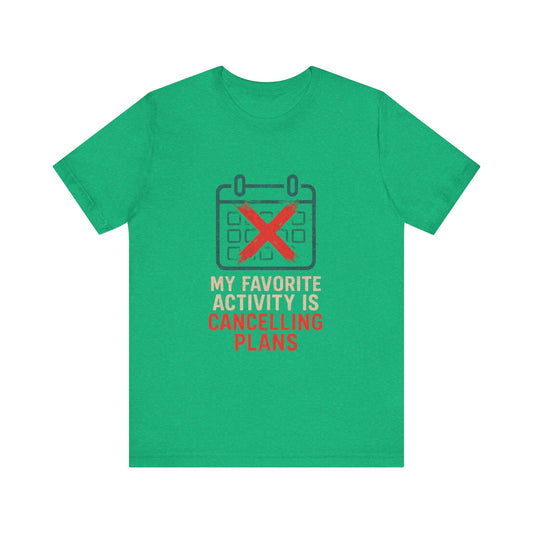 Graphic Tee - My Favorite Activity is Cancelling Plans - Homebody Shirt, Unisex T-Shirt.