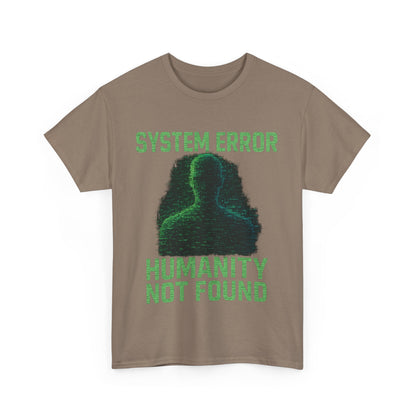 System Error: Humanity Not Found Unisex T-Shirt | Perfect for Tech Lovers, Casual Days, Gift for Geeks, Unique Graphic Tee, Everyday Wear