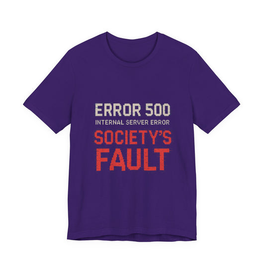 Short Sleeve Tee - Error 500 Society's Fault Tech Reference T-Shirt