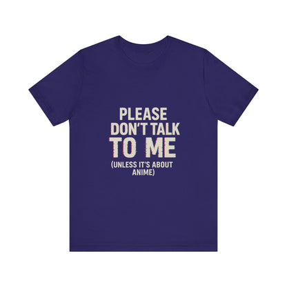 Anime Lover Tee - Please Don't Talk To Me (Unless it's about Anime)