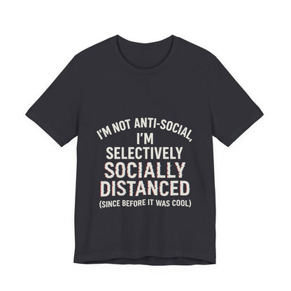 Selectively Socially Distanced T-Shirt, Funny Tee, Casual Wear, Gift for Introverts, Quirky Fashion, Unique Conversation Starter