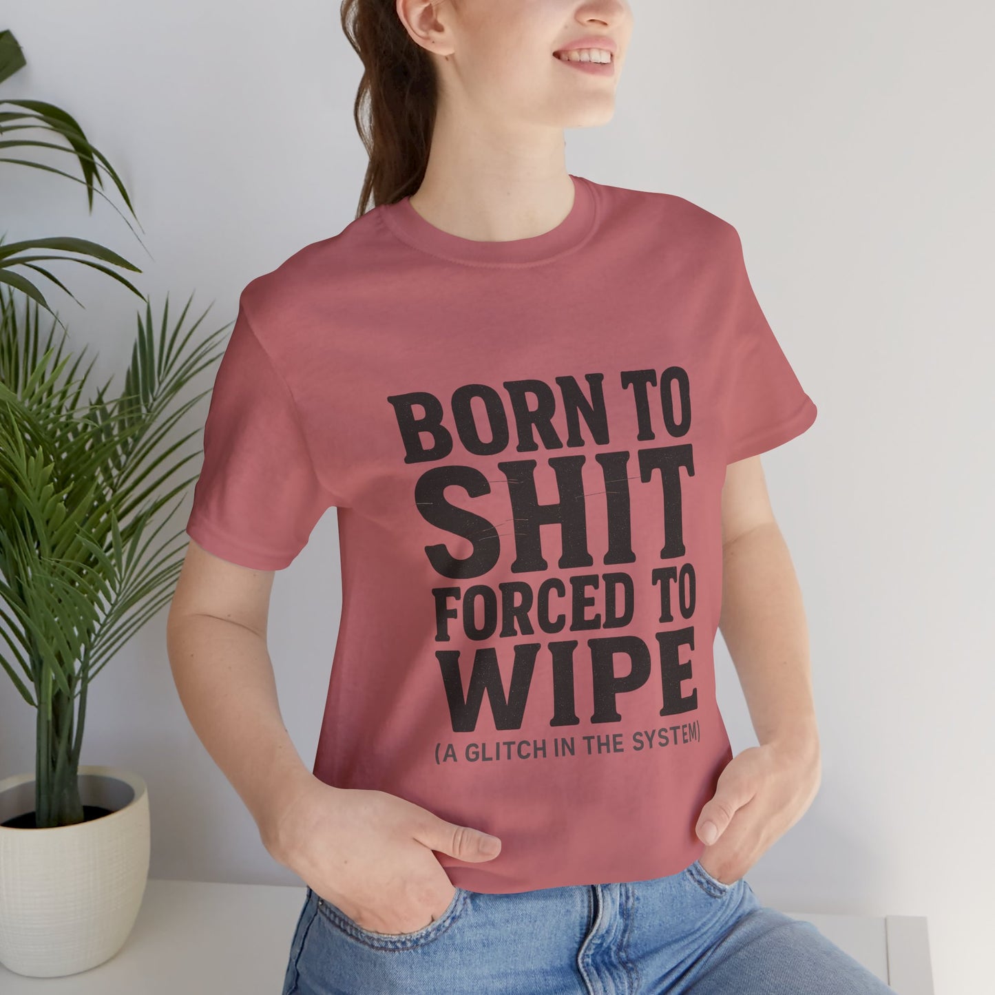 Jersey Tee Born to Shit Forced to Wipe Meme Shirt