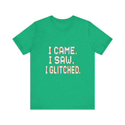 Glitch Pixel Unisex Tee - 'I Came I Saw I Glitched'