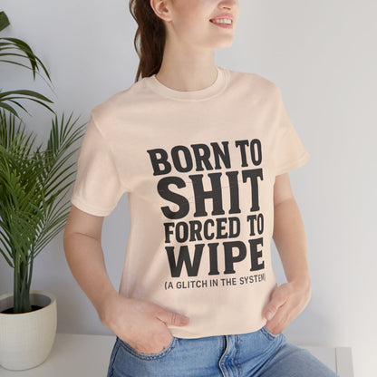 Jersey Tee Born to Shit Forced to Wipe Meme Shirt