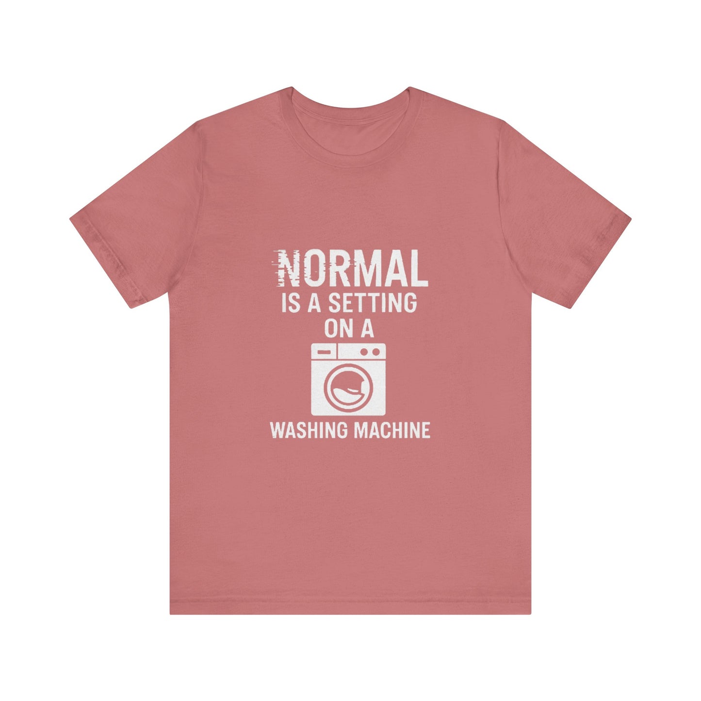 Sarcastic Tee - Normal is a Setting on a Washing Machine