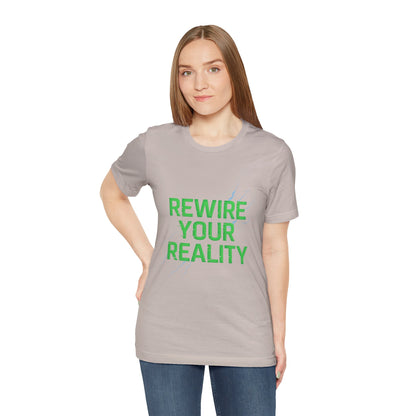 Rewire Your Reality Tee, Motivational T-Shirt, Inspirational Short Sleeve Top, Unisex Casual Wear, Perfect Gift for Dreamers