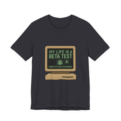 Unisex Tee - Life Beta Test Glitch Computer Screen Bug Design