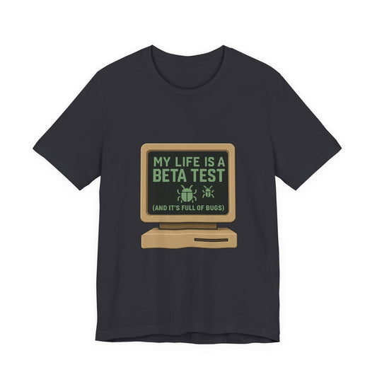 Unisex Tee - Life Beta Test Glitch Computer Screen Bug Design
