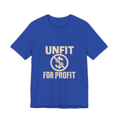 Unisex Tee - 'Unfit for Profit' Anti-Corporate Statement
