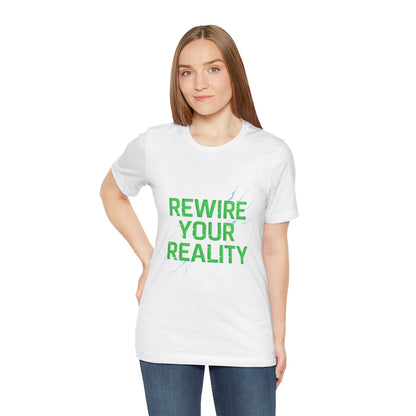 Rewire Your Reality Tee, Motivational T-Shirt, Inspirational Short Sleeve Top, Unisex Casual Wear, Perfect Gift for Dreamers
