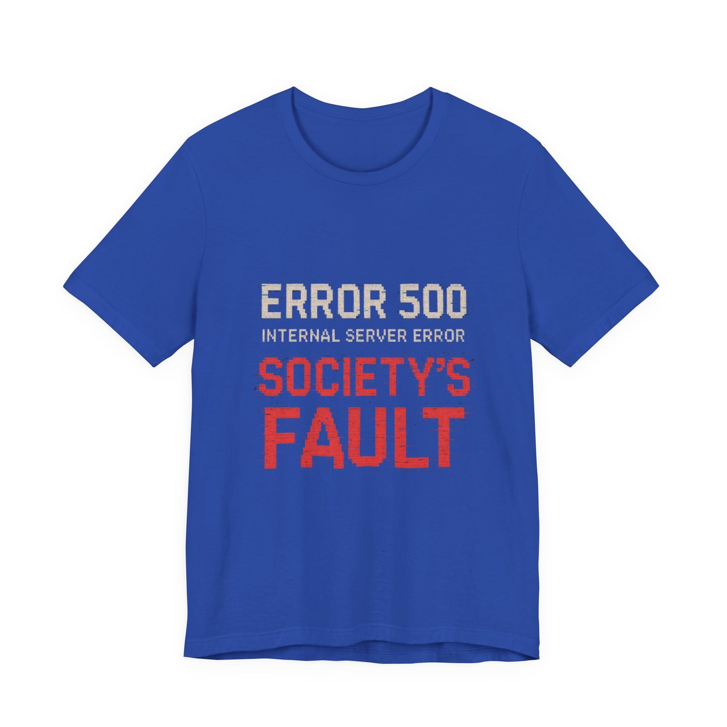Short Sleeve Tee - Error 500 Society's Fault Tech Reference T-Shirt