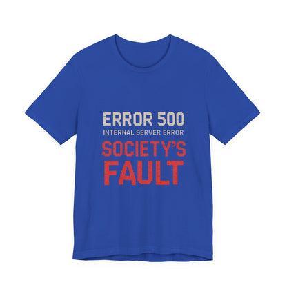 Short Sleeve Tee - Error 500 Society's Fault Tech Reference T-Shirt