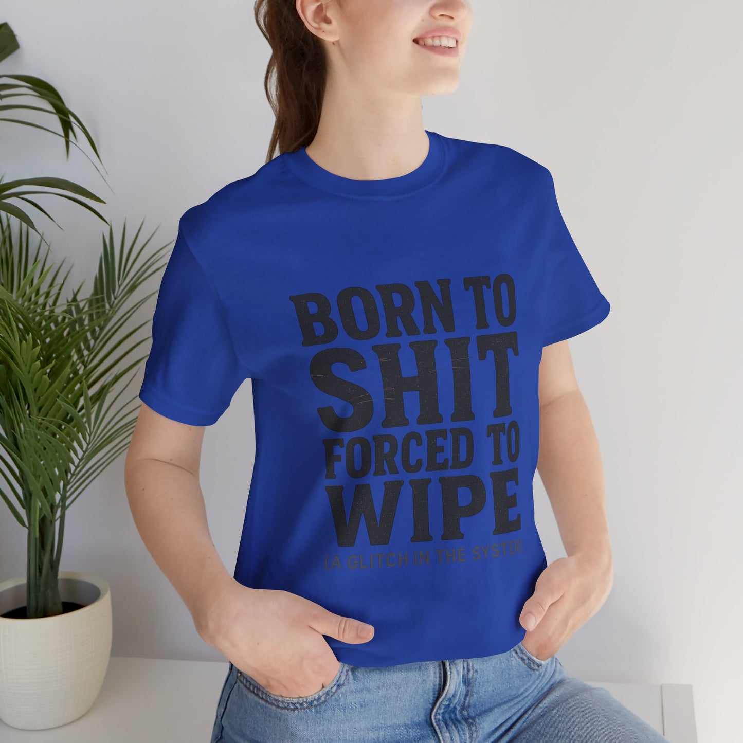 Jersey Tee Born to Shit Forced to Wipe Meme Shirt