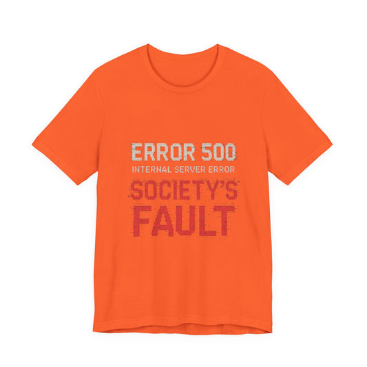 Short Sleeve Tee - Error 500 Society's Fault Tech Reference T-Shirt