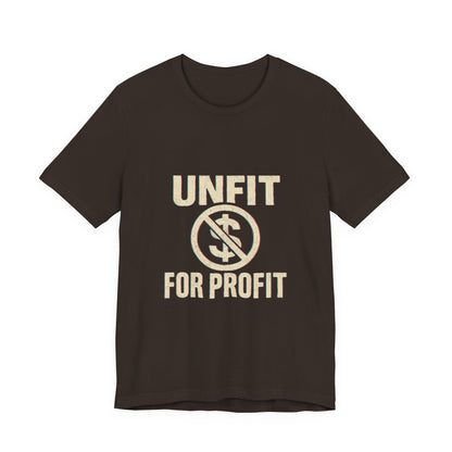 Unisex Tee - 'Unfit for Profit' Anti-Corporate Statement