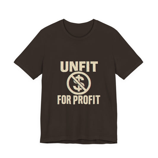 Unisex Tee - 'Unfit for Profit' Anti-Corporate Statement