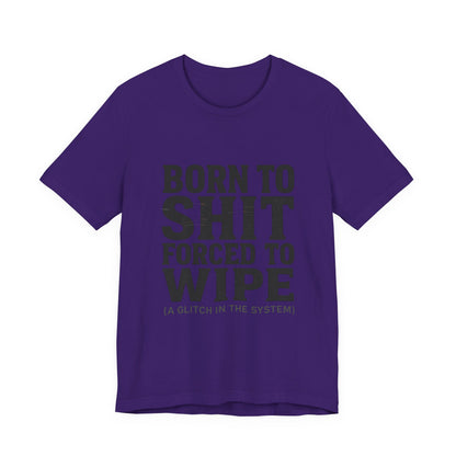 Jersey Tee Born to Shit Forced to Wipe Meme Shirt